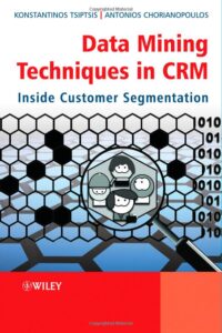 CRM book on Data Mining Techniques in CRM Inside Customer Segmentation by author Konstantinos K. Tsiptsis