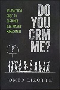 CRM book naming, Do you CRM me An Analytical Guide to Customer Relationship Management, by author Omer Lizotte 